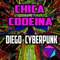 Diego Cyberpunk - Chica Codeina (Explicit)