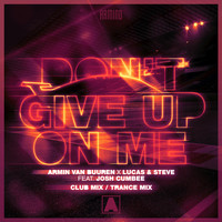 Armin van Buuren x Lucas & Steve feat. Josh Cumbee - Don't Give Up On Me (Club Mix / Trance Mix)