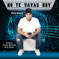 Kevin Garcia - No Te Vayas Hoy