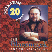 Eddie Blazonczyk & The Versatones - Polka Time: 20 of the Best