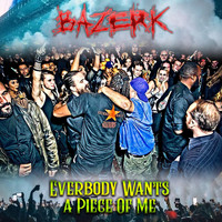 Bazerk - Everybody Wants a Piece of Me