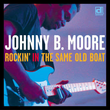 Johnny B. Moore - Rockin' in the Same Old Boat