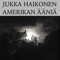 Jukka Haikonen - Amerikan ääniä