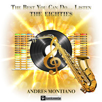 Andres Montiano - The Best You Can Do... Listen (The Eighties)