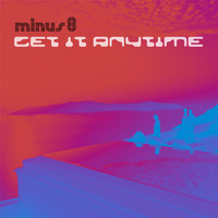 Minus 8 - Get It Anytime