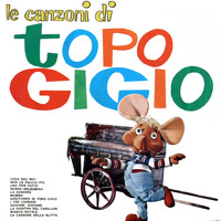Topo Gigio - Le Canzoni Di Topo Gigio