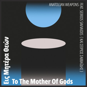 Anatolian Weapons - To The Mother Of Gods