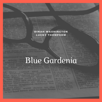 Dinah Washington, Lucky Thompsom and His Orchestra - Blue Gardenia