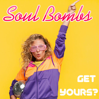 Soul Bombs - Get Yours?