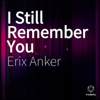 Erix Anker - I Still Remember You