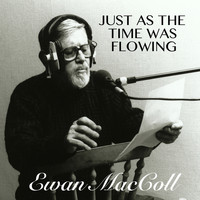 Ewan MacColl - Just As The Time Was Flowing