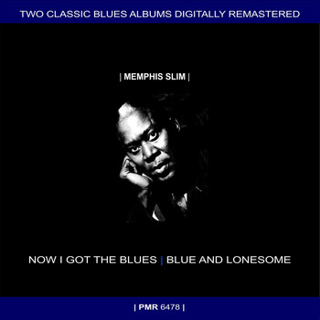 Memphis Slim - Two Originals: Now I Got The Blues & Blue And Lonesome (Original Recordings Remastered)