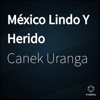 Canek Uranga - México Lindo Y Herido