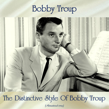 Bobby Troup - The Distinctive Style Of Bobby Troup (Remastered 2019)