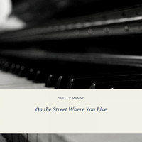 Shelly Manne and His Men, Shelly Manne, Shelly Manne and His Friends - On the Street Where You Live