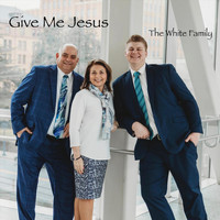 The White Family - Give Me Jesus