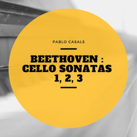 Pablo Casals - Beethoven : Cello Sonatas 1, 2, 3