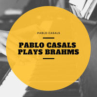 Pablo Casals - Pablo Casals Plays Brahms