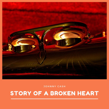Johnny Cash - Story of a Broken Heart