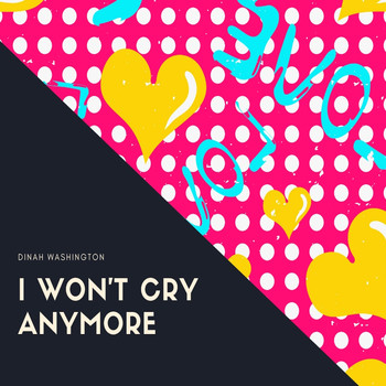 Dinah Washington - I Won't Cry Anymore