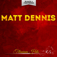 Matt Dennis - Titanium Hits