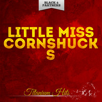 Little Miss Cornshucks - Titanium Hits