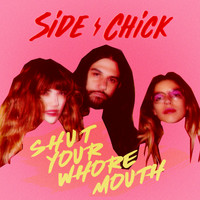 Side Chick - Shut Your Whore Mouth (Explicit)