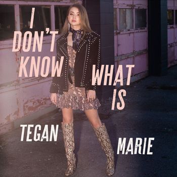 Tegan Marie - I Don't Know What Is