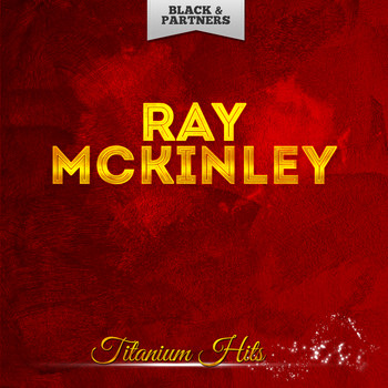 Ray McKinley - Titanium Hits