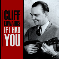 Cliff Edwards - If I Had You