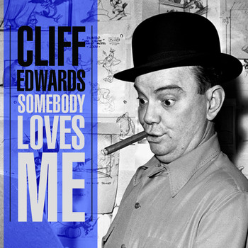Cliff Edwards - Somebody Loves Me