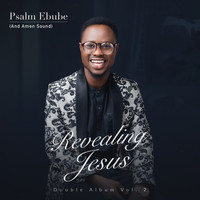 Psalm Ebube - Revealing Jesus Album Vol.2
