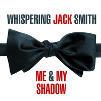 Whispering Jack Smith - Me & My Shadow