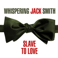 Whispering Jack Smith - Slave To Love