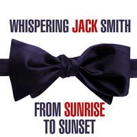 Whispering Jack Smith - From Sunrise To Sunset