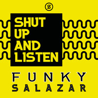 Funky Salazar - Shut Up and Listen