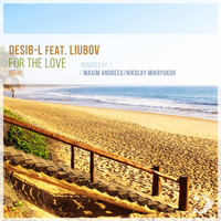 Desib-L featuring Liubov - For the Love: Remixes, Pt. 1