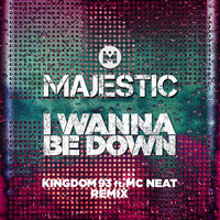 Majestic - I Wanna Be Down (Kingdom 93 ft. MC Neat Edit)
