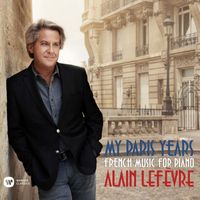 Alain Lefèvre - My Paris Years - French Music for Piano