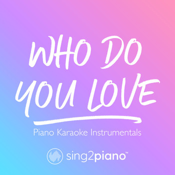 Sing2Piano - Who Do You Love (Piano Karaoke Instrumentals)