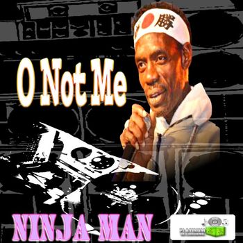 Ninja Man - O Not Me - Single