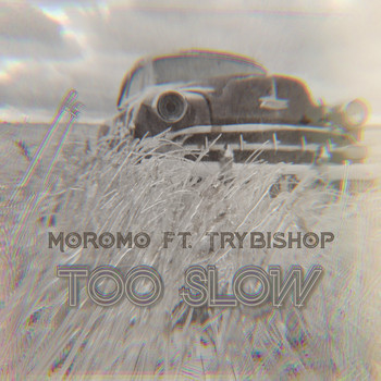 Moromo - Too Slow (feat. Trybishop)