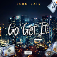 Echo Lair - Go Get It (Explicit)