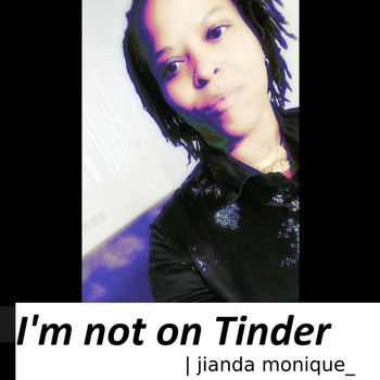 Jianda Monique - I'm Not on Tinder