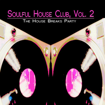 Various Artists - Soulful House Club, Vol. 2 (The House Breaks Party)