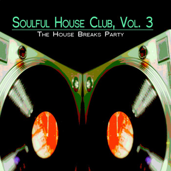 Various Artists - Soulful House Club, Vol. 3 (The House Breaks Party)