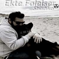 Shishko - Ekte Følelser