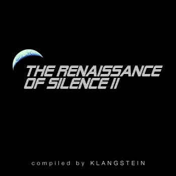 KLANGSTEIN - The Renaissance of Silence II (Compiled By Klangstein)