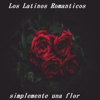 Los Latinos Romanticos - Simplemente Una Flor