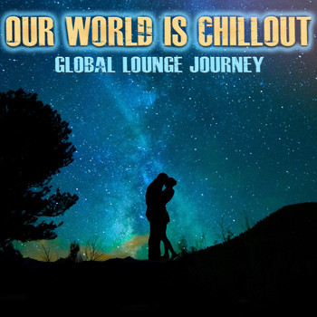Various Artists - Our World Is Chillout (Global Lounge Journey)